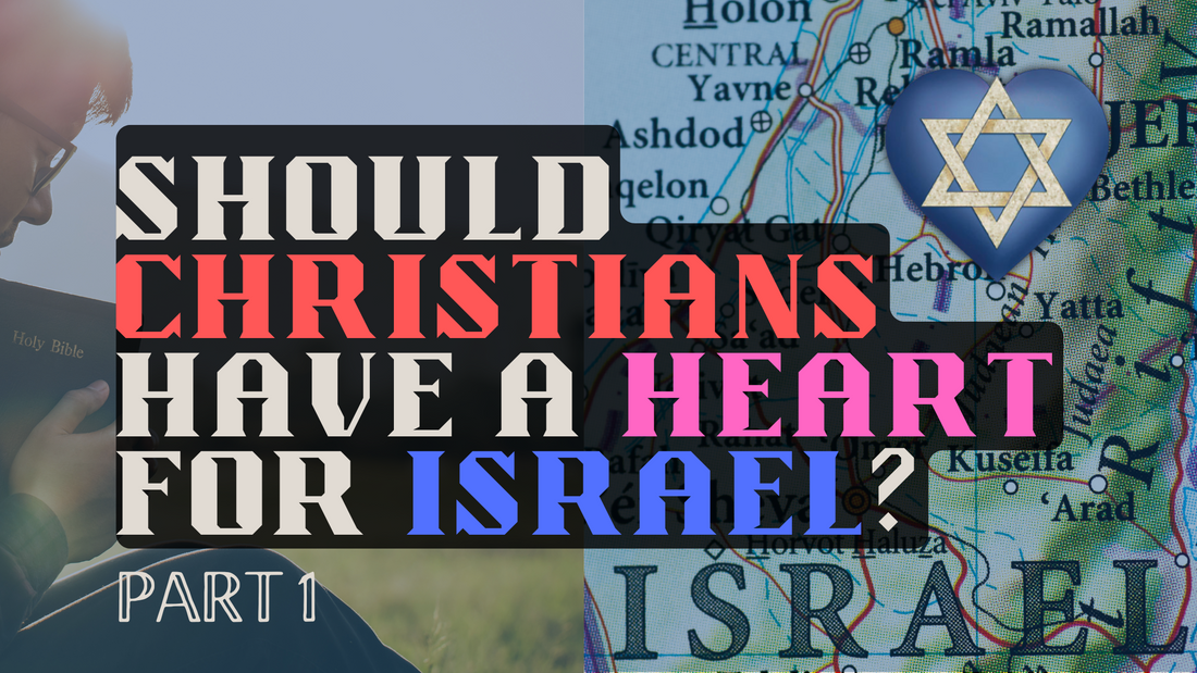 Should Christians have a Heart for Israel? | Part 1